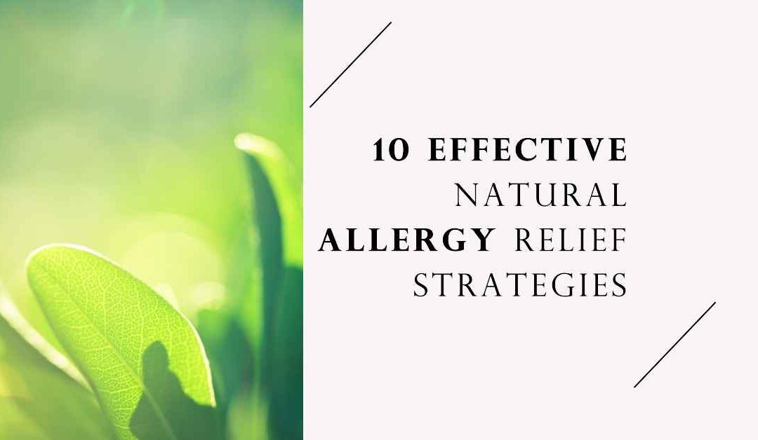 10 Effective Natural Allergy Relief Strategies You Need to Try