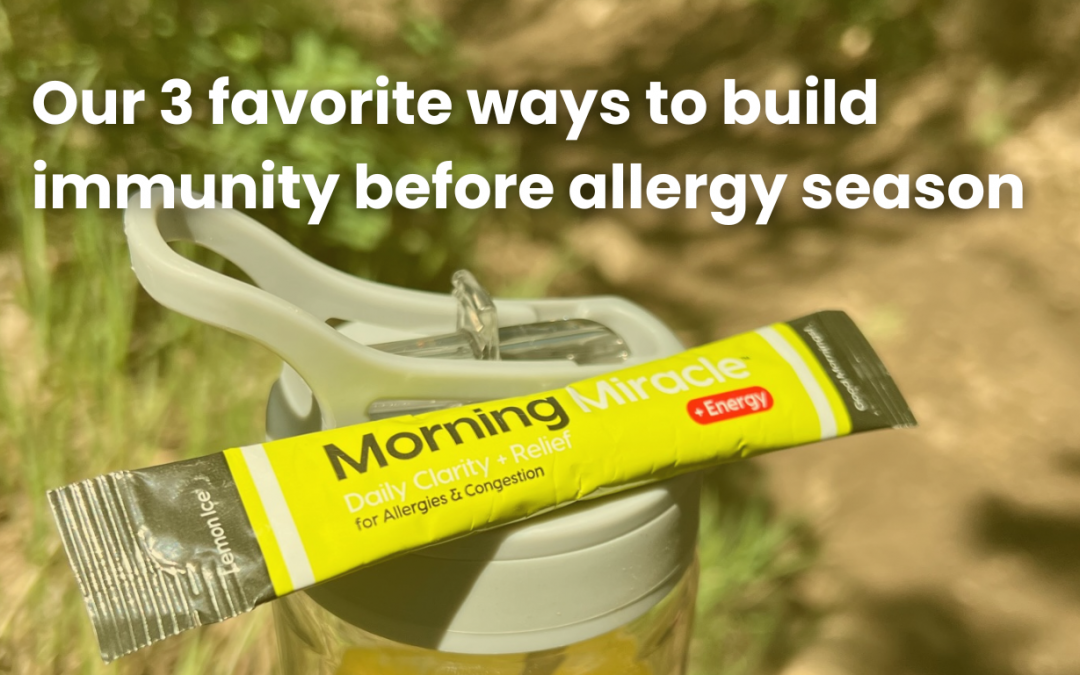 Our 3 Favorite Ways to Build Immunity Before Allergy Season