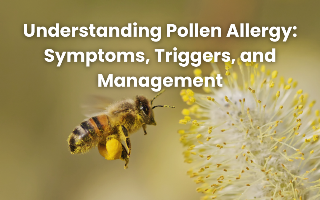 Understanding Pollen Allergy: Symptoms, Triggers, and Management